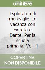Esploratori di meraviglie. In vacanza con Fiorella e Dante. Per la scuola primaria. Vol. 4