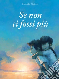 Se non ci fossi più. Ediz. a colori libro