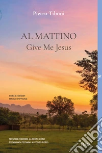 Al mattino Give Me Jesus. Ediz. bilingue