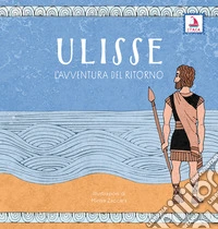 Ulisse. L'avventura del ritorno. Ediz. a colori