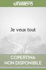 Je veux tout