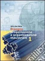 Disegno, progettazione e organizzazione industriale. Per le Scuole superiori (1) libro