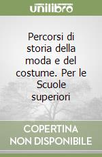 Percorsi di storia della moda e del costume. Per le Scuole superiori (3) libro