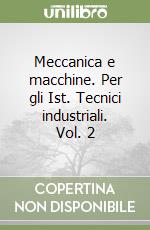 Meccanica e macchine. Per gli Ist. Tecnici industriali. Vol. 2 libro