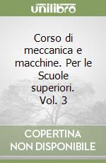 Corso di meccanica e macchine. Per le Scuole superiori. Vol. 3 libro