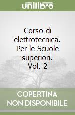 Corso di elettrotecnica. Per le Scuole superiori. Vol. 2