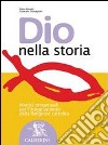 Dio nella storia. Volume unico. Per la Scuola media libro