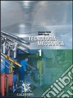 Tecnologia meccanica. Per le Scuole superiori. Vol. 1 libro