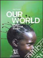 Our world. English for social studies. Per le Scuole superiori. Con CD-ROM