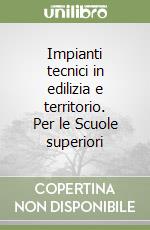 Impianti tecnici in edilizia e territorio. Per le Scuole superiori (3) libro