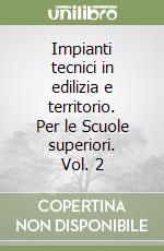 Impianti tecnici in edilizia e territorio. Per le Scuole superiori. Vol. 2 libro