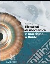 Elementi Di Meccanica E Macchine A Fluido (u) libro
