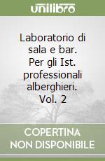 Laboratorio di sala e bar. Per gli Ist. professionali alberghieri. Vol. 2