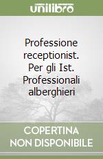 Professione receptionist. Per gli Ist. Professionali alberghieri (2)