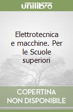 Elettrotecnica e macchine. Per le Scuole superiori libro