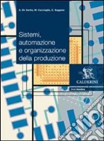 Sistemi, automazione e organizzazione della produzione. Per le Scuole superiori libro