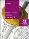 Impianti tecnici in edilizia e territorio. Per gli Ist. tecnici per geometri. Vol. 1 libro