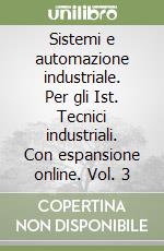 Sistemi e automazione industriale. Per gli Ist. Tecnici industriali. Con espansione online. Vol. 3 libro