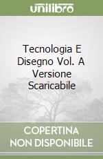 Tecnologia E Disegno Vol. A Versione Scaricabile libro