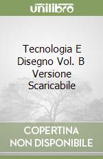 Tecnologia E Disegno Vol. B Versione Scaricabile libro
