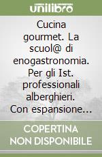 Cucina gourmet. La scuol@ di enogastronomia. Per gli Ist. professionali alberghieri. Con espansione online. Vol. 2 libro