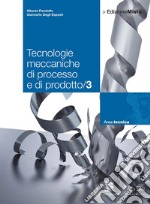 Tecnologie meccaniche di processo e di prodotto. Per le Scuole superiori. Con espansione online. Vol. 3 libro