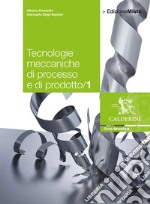 Tecnologie meccaniche di processo e di prodotto. Per le Scuole superiori. Con espansione online. Vol. 1 libro