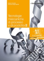 Tecnologie meccaniche di processo e di prodotto. Per le Scuole superiori. Con espansione online. Vol. 2 libro