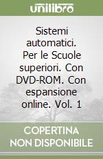 Sistemi automatici. Per le Scuole superiori. Con DVD-ROM. Con espansione online. Vol. 1 libro