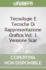 Tecnologie E Tecniche Di Rappresentazione Grafica Vol. 1 Versione Scar libro