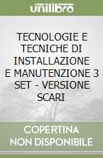 TECNOLOGIE E TECNICHE DI INSTALLAZIONE E MANUTENZIONE 3 SET  - VERSIONE SCARI libro