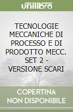 TECNOLOGIE MECCANICHE DI PROCESSO E DI PRODOTTO MECC. SET 2  - VERSIONE SCARI