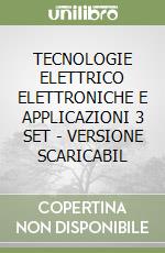 TECNOLOGIE ELETTRICO ELETTRONICHE E APPLICAZIONI 3 SET  - VERSIONE SCARICABIL libro