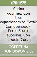 Cucina gourmet. Con tour enogast-Extrakit. Con openbook.  