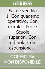 Sala e vendita 1. Con quaderno operativo. Con extrakit. Per le Scuole superiori. Con e-book. Con espansione online libro