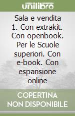 Sala e vendita 1. Con extrakit. Con openbook. Per le Scuole superiori. Con e-book. Con espansione online