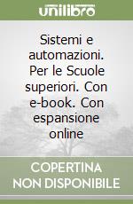 Sistemi e automazioni. Per le Scuole superiori. Con e-book. Con espansione online libro