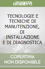 TECNOLOGIE E TECNICHE DI MANUTENZIONE, DI INSTALLAZIONE E DI DIAGNOSTICA libro