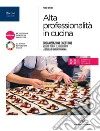 Alta professionalità in cucina. Per il 5° anno degli Ist. professionali alberghieri. Con e-book. Con espansione online. Vol. 3 libro