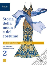 Storia della moda e del costume. Per le Scuole superiori. Con e-book. Con espansione online. Vol. 2: Dall'Ottocento al Duemila e oltre libro