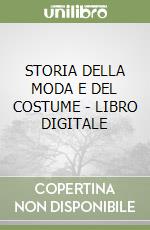 STORIA DELLA MODA E DEL COSTUME - LIBRO DIGITALE libro