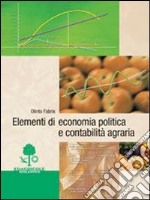 Elementi di economia politica e contabilità agraria. Per gli Ist. Tecnici agrari libro