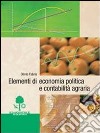 Elementi di economia politica e contabilità agraria. Per gli Ist. Tecnici agrari libro