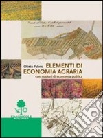 Elementi di economia agraria. Con nozioni di economia politica. Per gli Ist. Tecnici e professionali libro