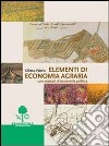 Elementi di economia agraria. Con nozioni di economia politica. Per gli Ist. Tecnici e professionali libro