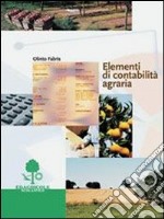 Elementi di contabilità agraria. Per gli Ist. Tecnici e per gli Ist. Professionali libro