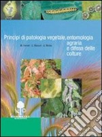 Principi di patologia vegetale, entemologia agraria e difesa delle colture. Per gli Ist. tecnici e professionali libro