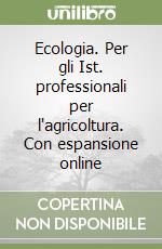 Ecologia. Per gli Ist. professionali per l'agricoltura. Con espansione online