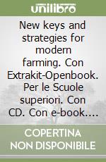New keys and strategies for modern farming. Con Extrakit-Openbook. Per le Scuole superiori. Con CD. Con e-book. Con espansione online libro