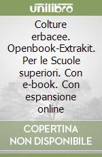 Colture erbacee. Openbook-Extrakit. Per le Scuole superiori. Con e-book. Con espansione online libro